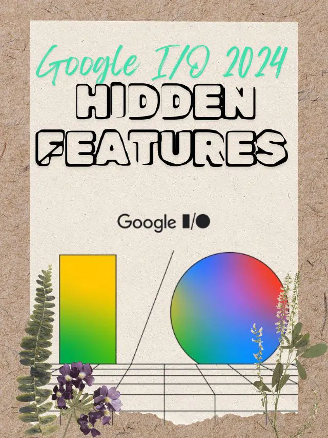 Hidden Gems from Google I/O 2024 You Need to Know