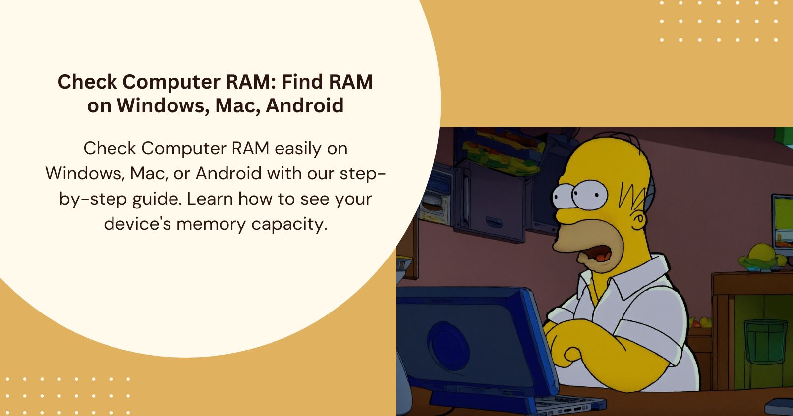 How Much RAM easily on Windows, Mac, or Android with our step-by-step guide. Learn how to see your device's memory capacity.