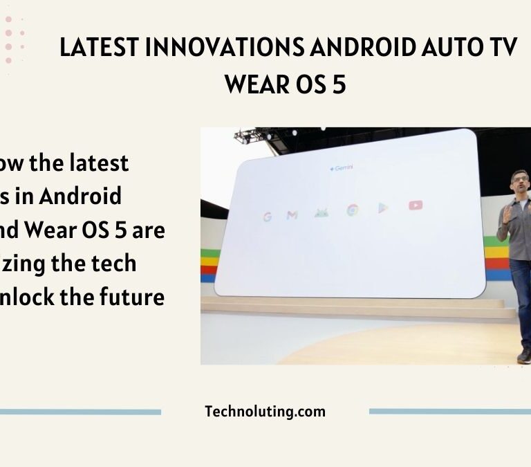 Unlock the Latest Innovations Android Auto, TV, and Wear OS 5 Revolutionize Tech!