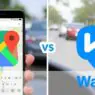 Google Maps vs. Waze: Which One Saves Your Data Best? Google Maps vs. Waze Which One Saves Your Data Best