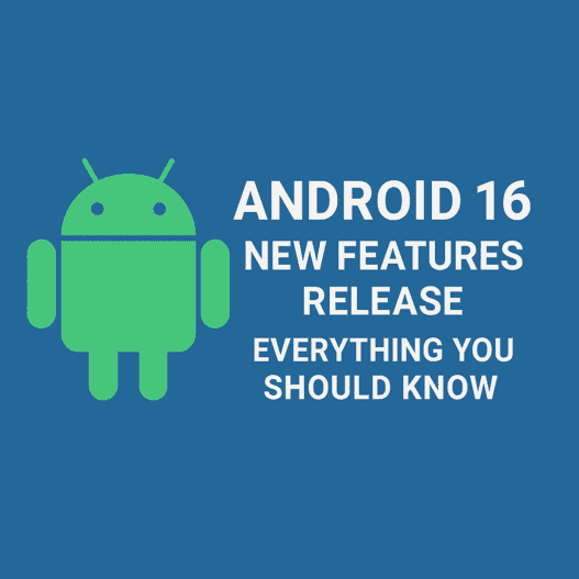 Android 16 New Features Release Everything You Should Know
