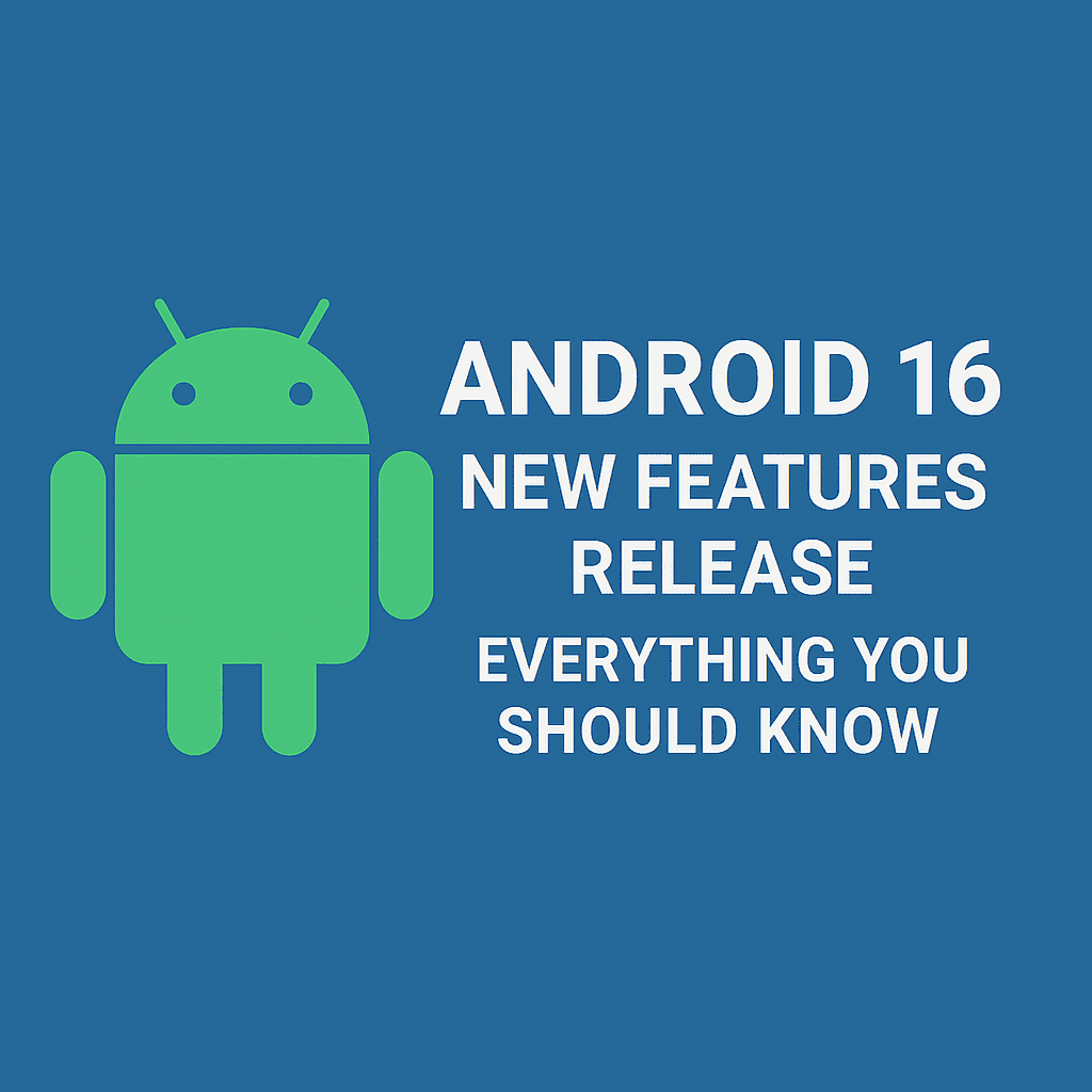 Android 16 New Features Release Everything You Should Know
