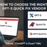 How to Choose the Right GPT-5 Quick Fix Vendor Before “ChatGPT Is Down” Hits